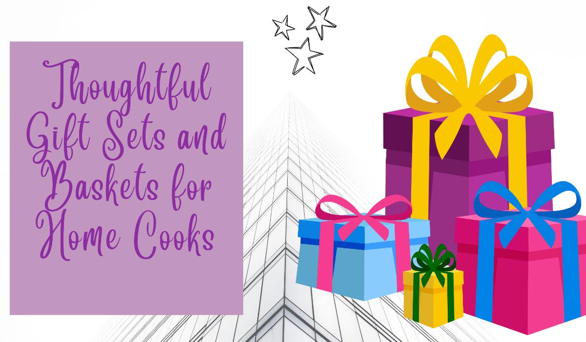Thoughtful Gift Sets and Baskets for Home Cooks