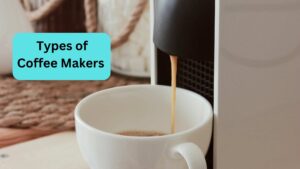 Types of Coffee Makers You Should Know About