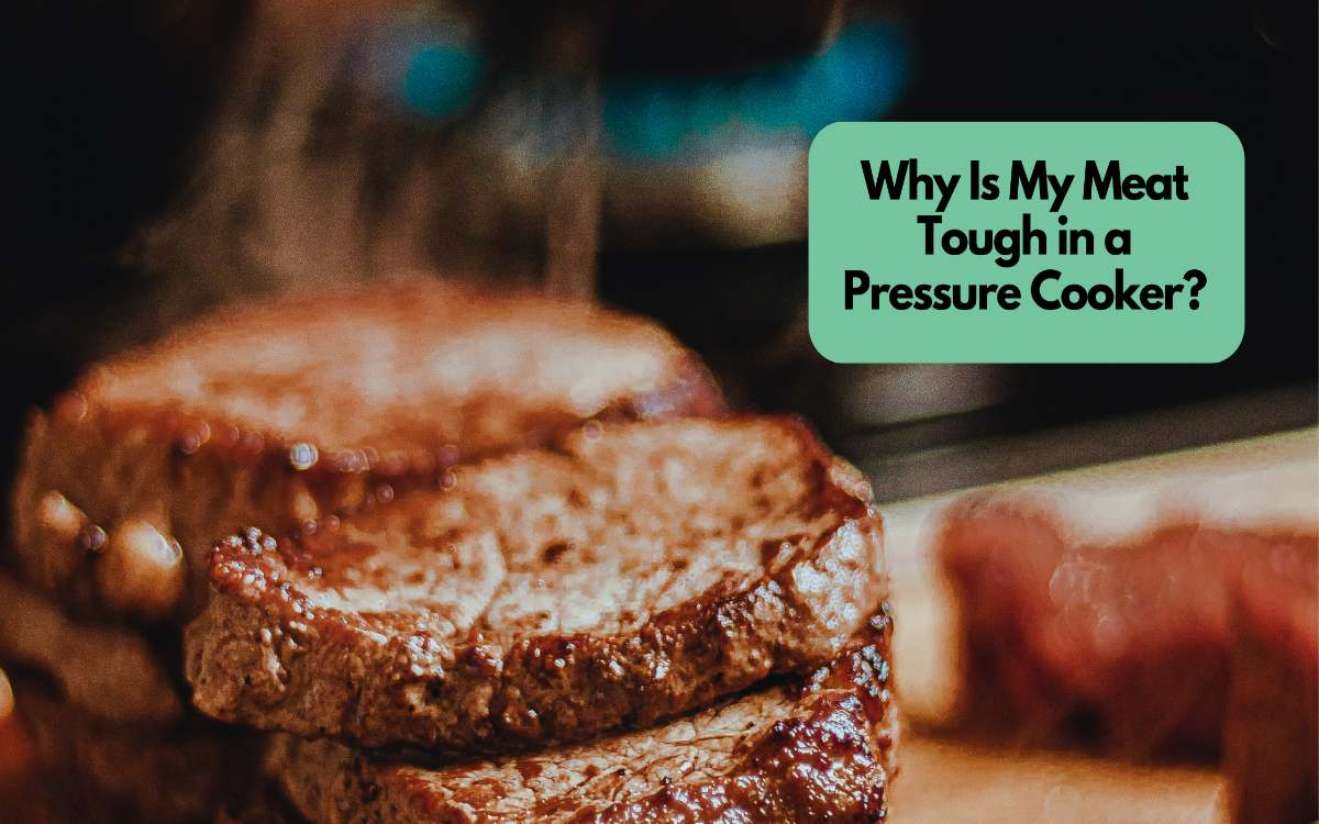 Why Is My Meat Tough in a Pressure Cooker