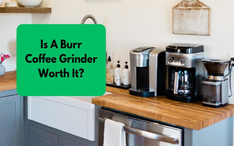 Is A Burr Coffee Grinder Worth It?